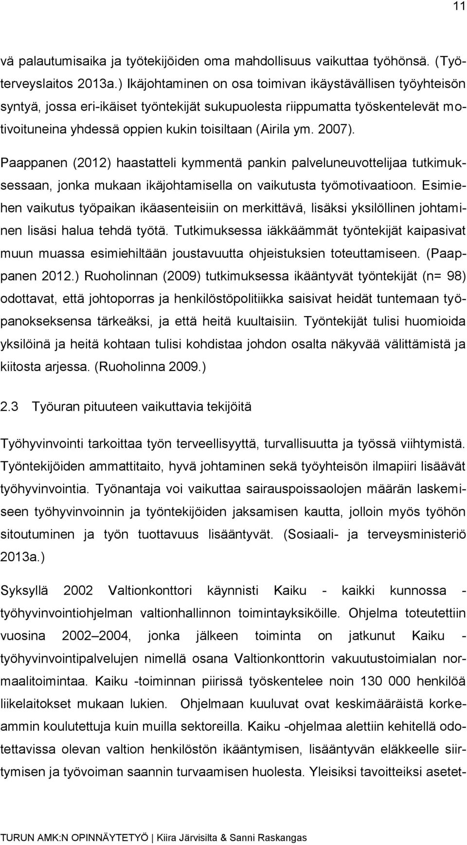 2007). Paappanen (2012) haastatteli kymmentä pankin palveluneuvottelijaa tutkimuksessaan, jonka mukaan ikäjohtamisella on vaikutusta työmotivaatioon.