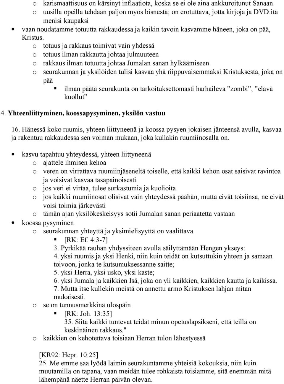 ttuus ja rakkaus timivat vain yhdessä ttuus ilman rakkautta jhtaa julmuuteen rakkaus ilman ttuutta jhtaa Jumalan sanan hylkäämiseen seurakunnan ja yksilöiden tulisi kasvaa yhä riippuvaisemmaksi