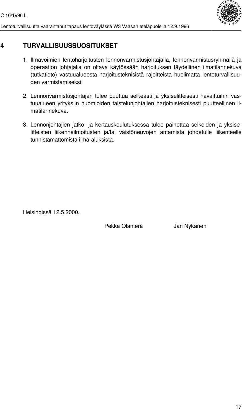 vastuualueesta harjoitusteknisistä rajoitteista huolimatta lentoturvallisuuden varmistamiseksi. 2.