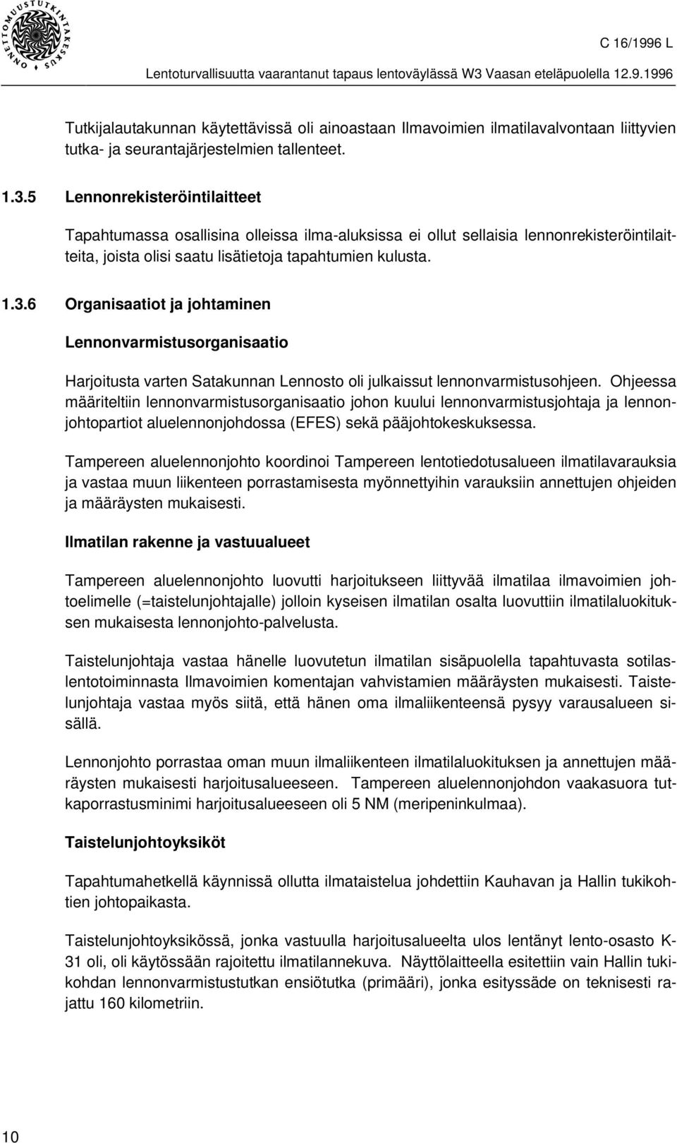 6 Organisaatiot ja johtaminen Lennonvarmistusorganisaatio Harjoitusta varten Satakunnan Lennosto oli julkaissut lennonvarmistusohjeen.