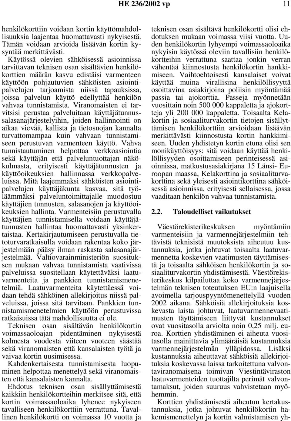 tapauksissa, joissa palvelun käyttö edellyttää henkilön vahvaa tunnistamista.