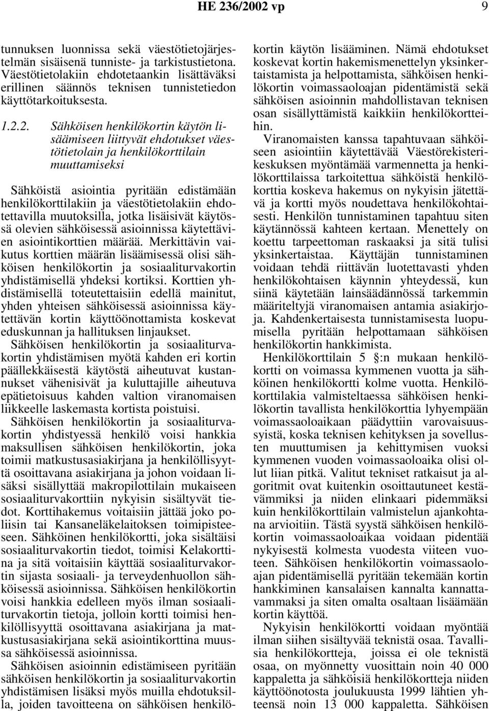 väestötietolakiin ehdotettavilla muutoksilla, jotka lisäisivät käytössä olevien sähköisessä asioinnissa käytettävien asiointikorttien määrää.