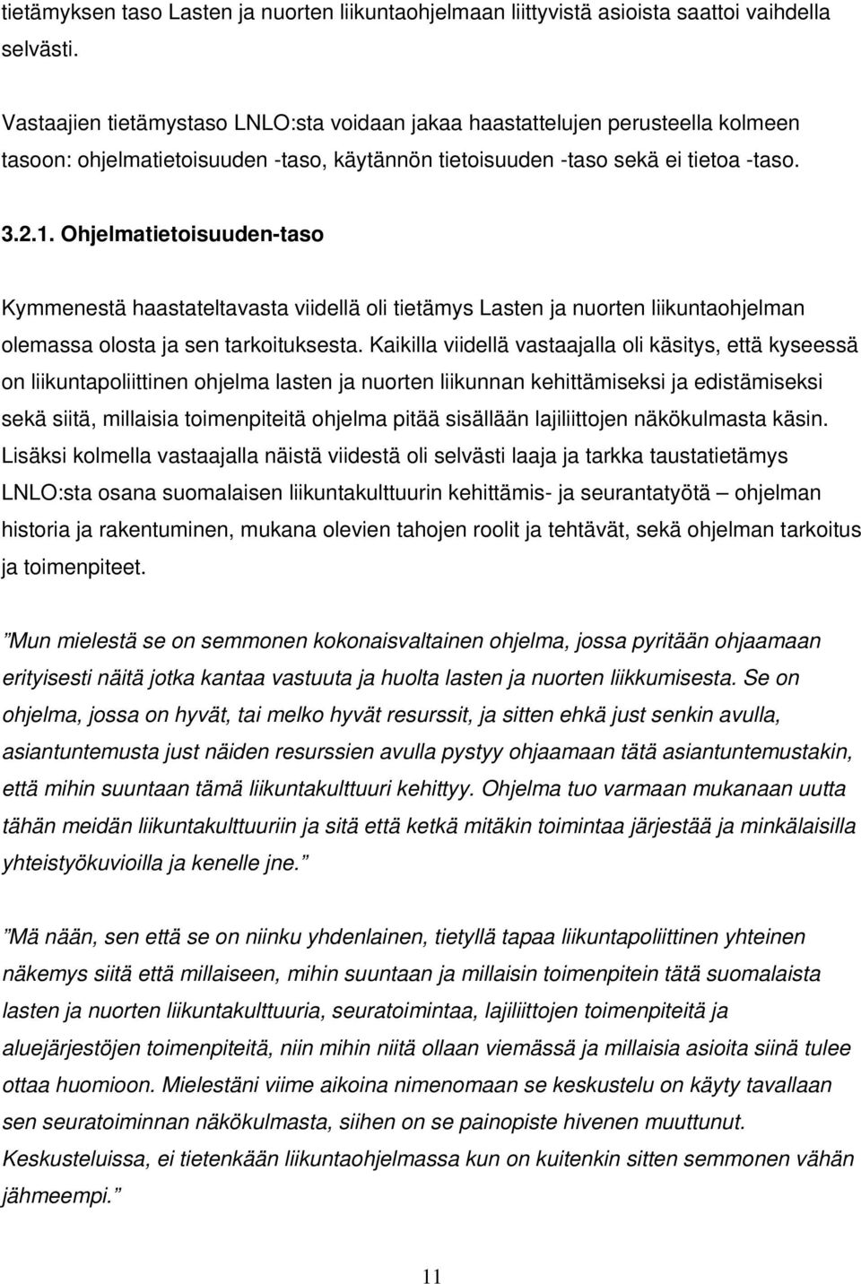 Ohjelmatietoisuuden-taso Kymmenestä haastateltavasta viidellä oli tietämys Lasten ja nuorten liikuntaohjelman olemassa olosta ja sen tarkoituksesta.