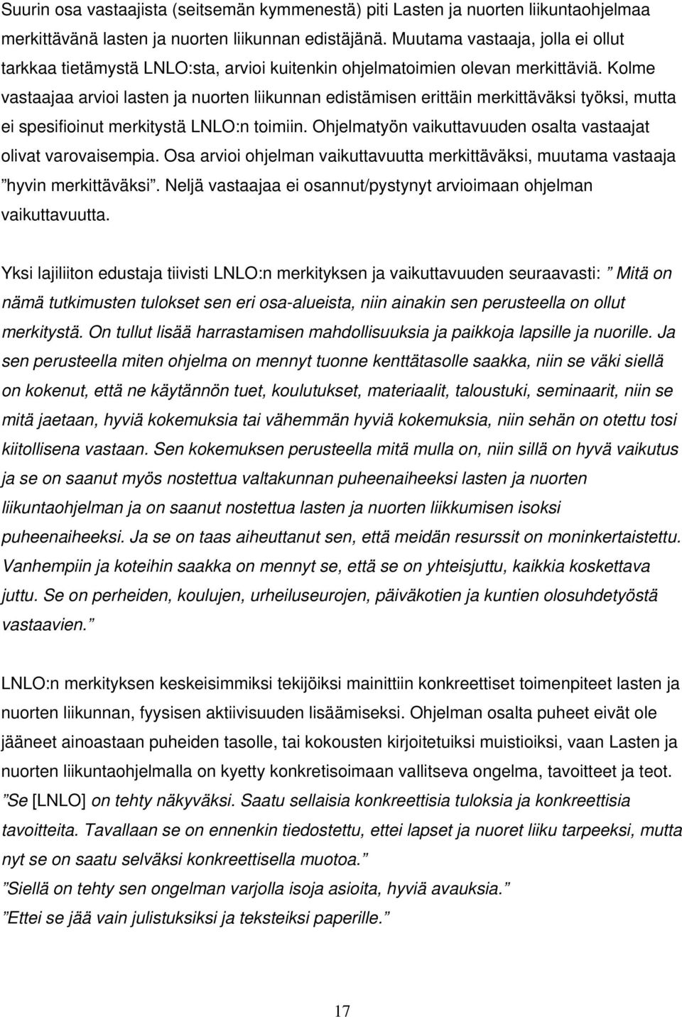 Kolme vastaajaa arvioi lasten ja nuorten liikunnan edistämisen erittäin merkittäväksi työksi, mutta ei spesifioinut merkitystä LNLO:n toimiin.