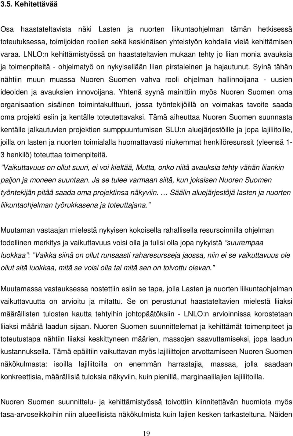 Syinä tähän nähtiin muun muassa Nuoren Suomen vahva rooli ohjelman hallinnoijana - uusien ideoiden ja avauksien innovoijana.