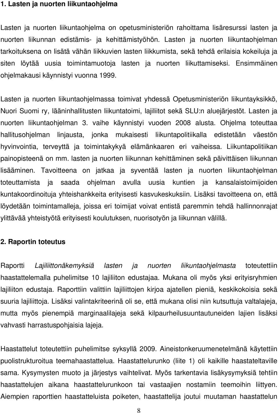 Ensimmäinen ohjelmakausi käynnistyi vuonna 1999.