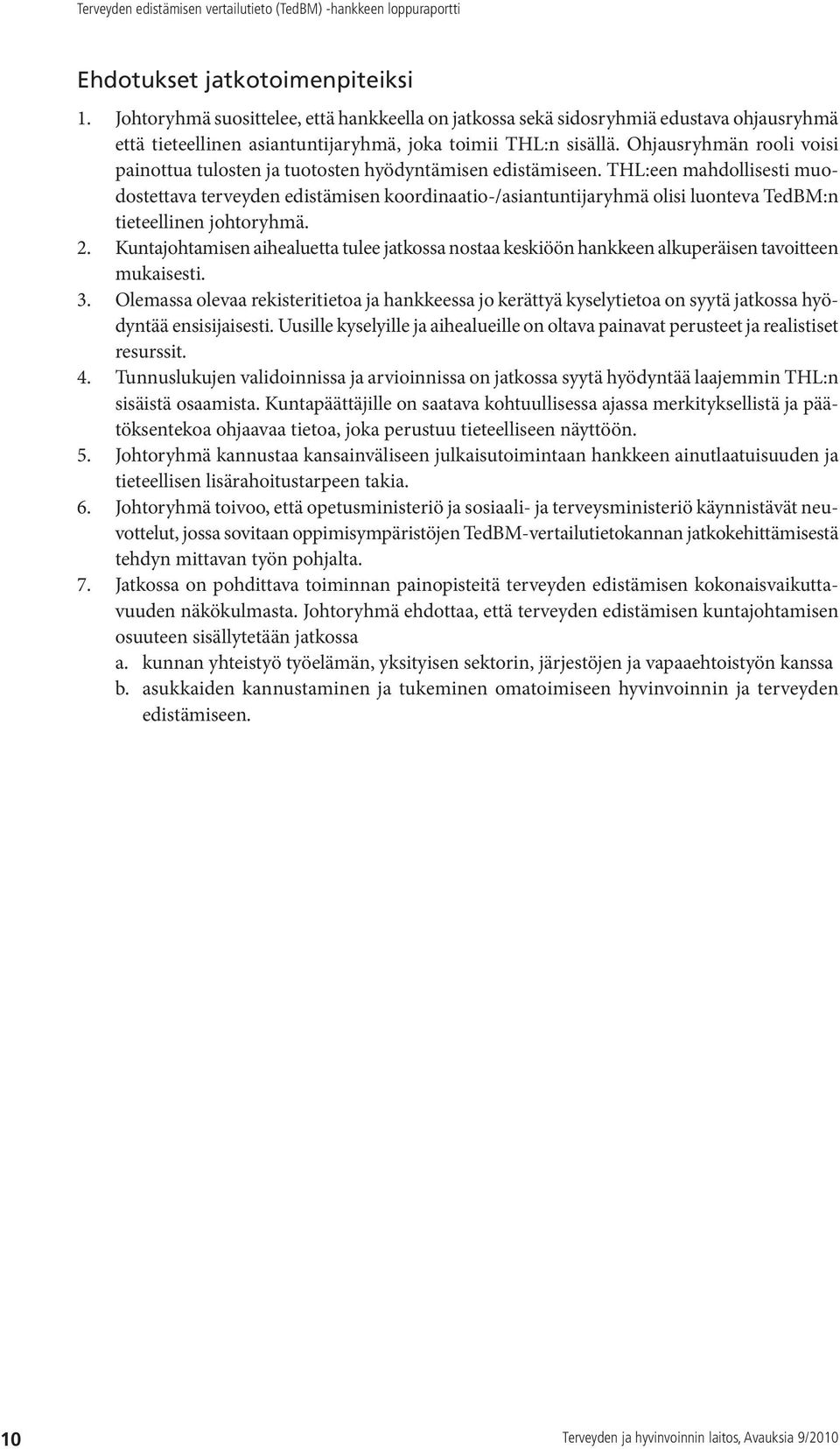 THL:een mahdollisesti muodostettava terveyden edistämisen koordinaatio-/asiantuntijaryhmä olisi luonteva TedBM:n tieteellinen johtoryhmä. 2.