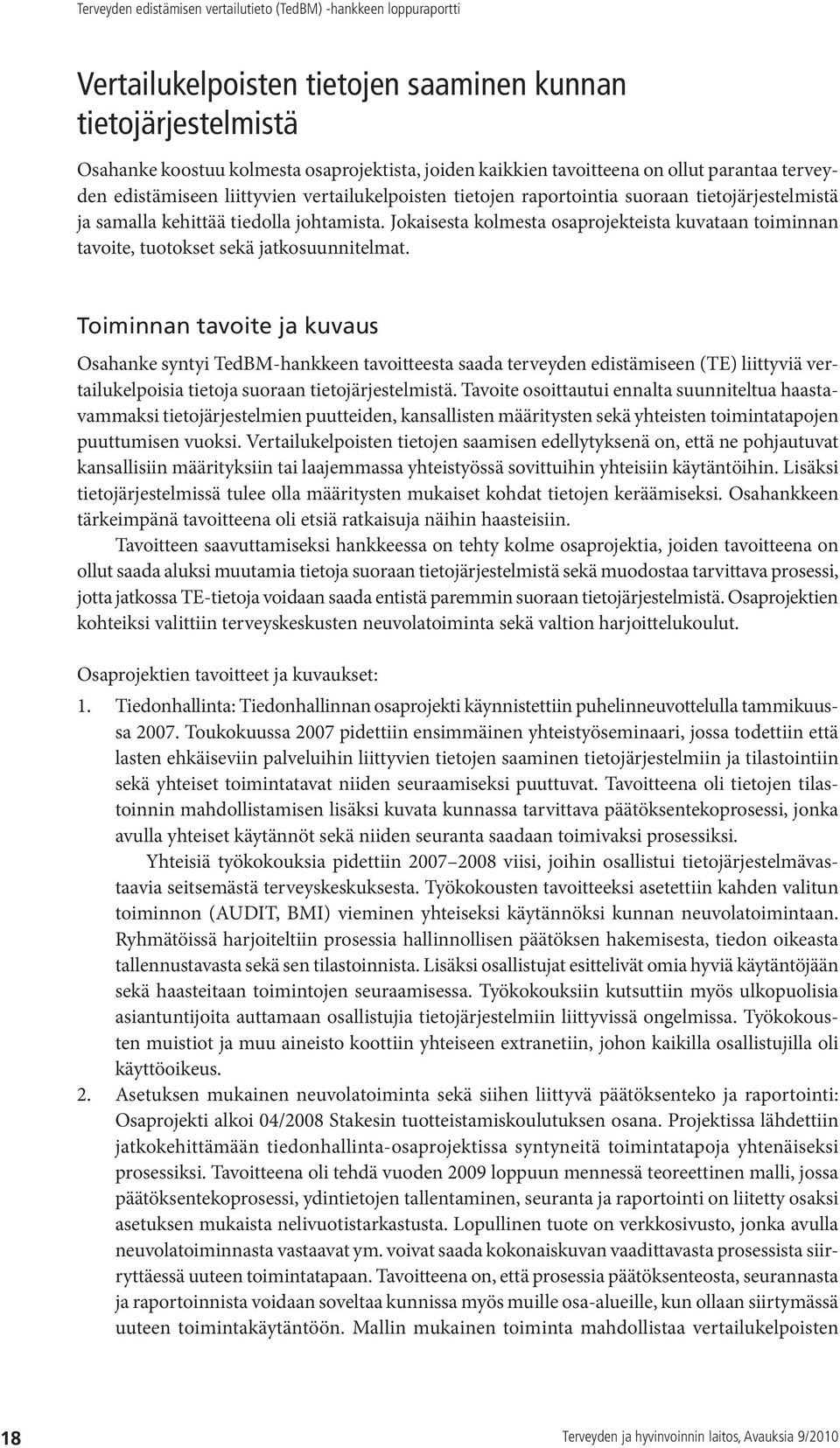 Jokaisesta kolmesta osaprojekteista kuvataan toiminnan tavoite, tuotokset sekä jatkosuunnitelmat.