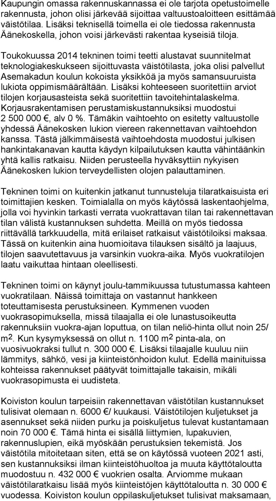 Toukokuussa 2014 tekninen toimi teetti alustavat suunnitelmat teknologiakeskukseen sijoittuvasta väistötilasta, joka olisi palvellut Asemakadun koulun kokoista yksikköä ja myös samansuuruista lukiota