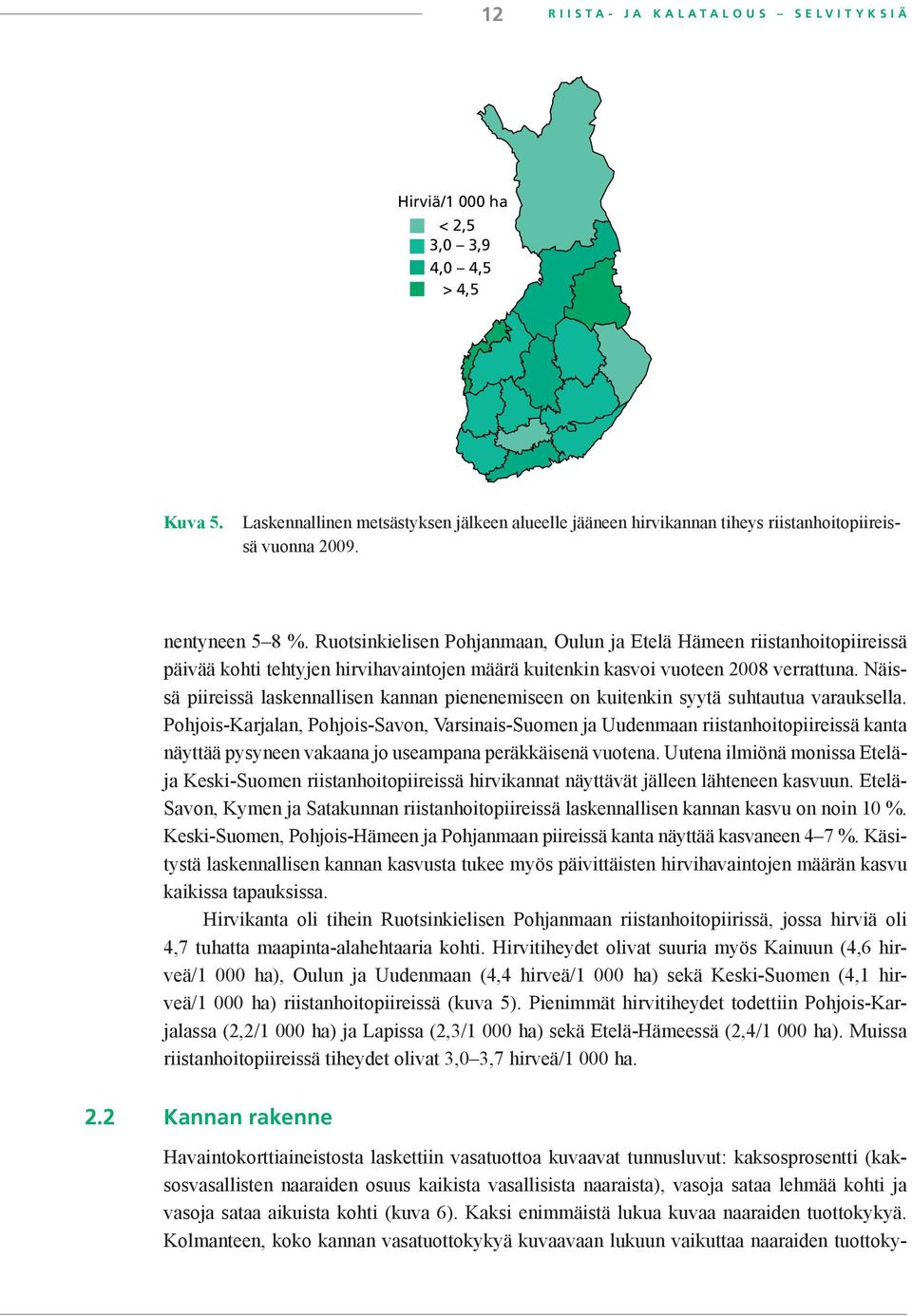 Näissä piireissä laskennallisen kannan pienenemiseen on kuitenkin syytä suhtautua varauksella.