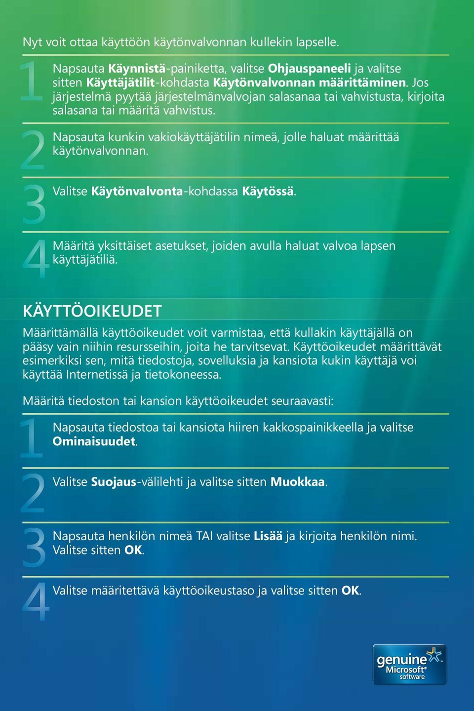 Valitse Käytönvalvonta-kohdassa Käytössä. Määritä yksittäiset asetukset, joiden avulla haluat valvoa lapsen käyttäjätiliä.