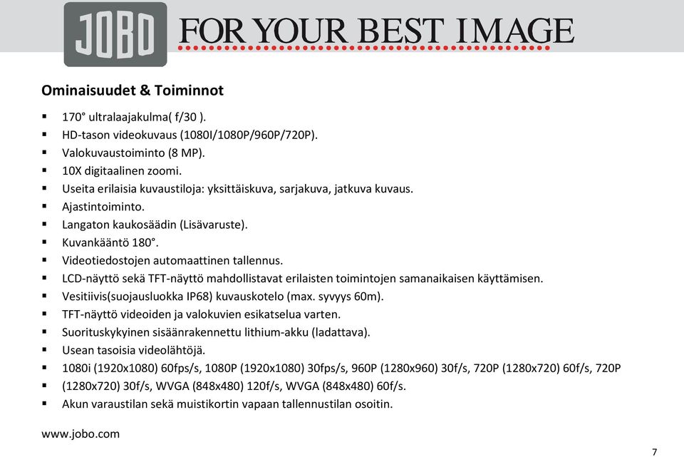 LCD-näyttö sekä TFT-näyttö mahdollistavat erilaisten toimintojen samanaikaisen käyttämisen. Vesitiivis(suojausluokka IP68) kuvauskotelo (max. syvyys 60m).