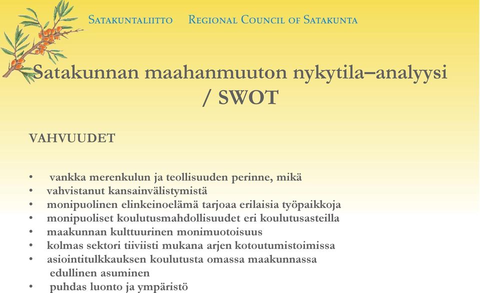 koulutusmahdollisuudet eri koulutusasteilla maakunnan kulttuurinen monimuotoisuus kolmas sektori tiiviisti