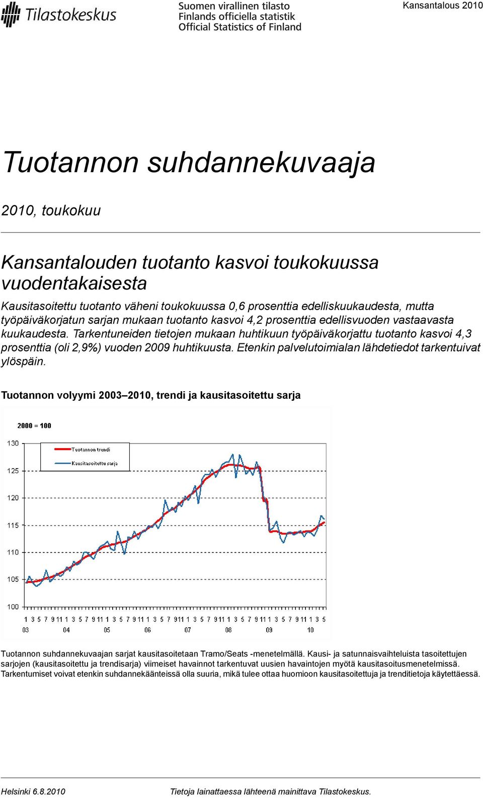 Tarkentuneiden tietojen mukaan huhtikuun työpäiväkorjattu tuotanto kasvoi 4,3 prosenttia (oli 2,9%) vuoden 2009 huhtikuusta. Etenkin palvelutoimialan lähdetiedot tarkentuivat ylöspäin.