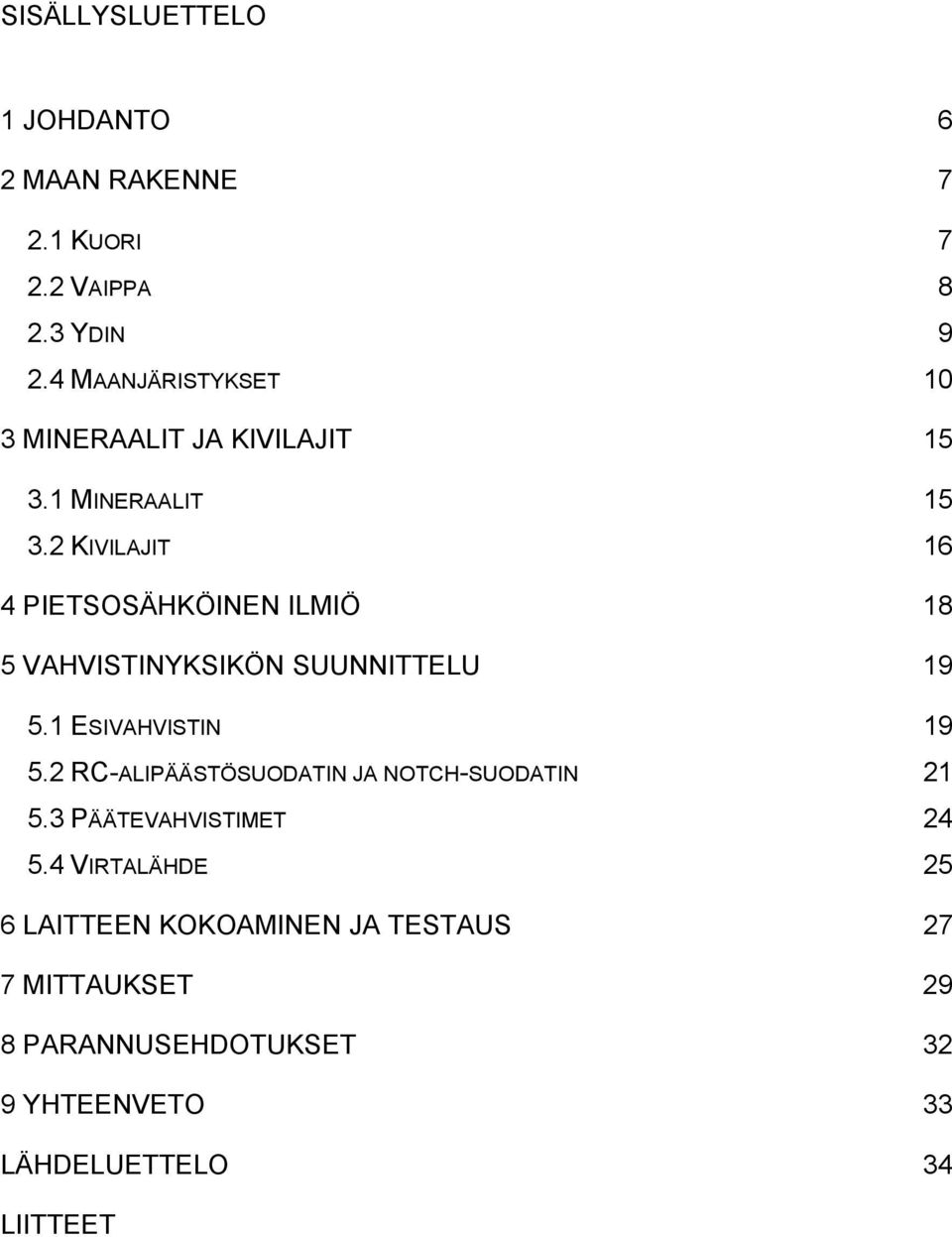 2 KIVILAJIT 16 4 PIETSOSÄHKÖINEN ILMIÖ 18 5 VAHVISTINYKSIKÖN SUUNNITTELU 19 5.1 ESIVAHVISTIN 19 5.