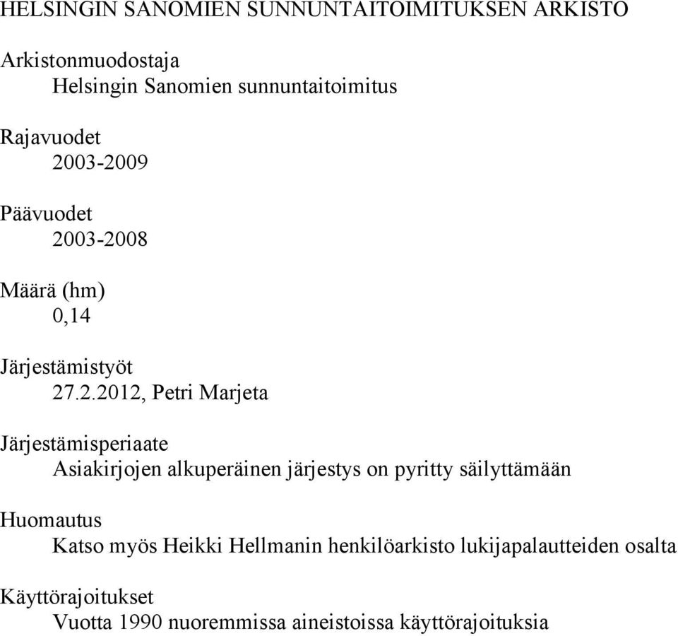 03-2009 Päävuodet 2003-2008 Määrä (hm) 0,14 Järjestämistyöt 27.2.2012, Petri Marjeta Järjestämisperiaate