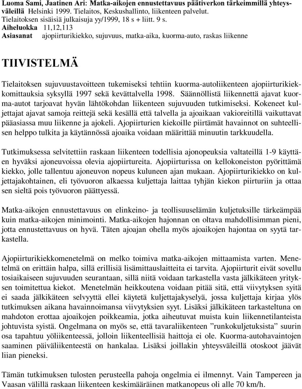 $LKHOXRNND 11,12,113 $VLDVDQDW ajopiirturikiekko, sujuvuus, matka-aika, kuorma-auto, raskas liikenne 7,,9,67(/0b Tielaitoksen sujuvuustavoitteen tukemiseksi tehtiin kuorma-autoliikenteen