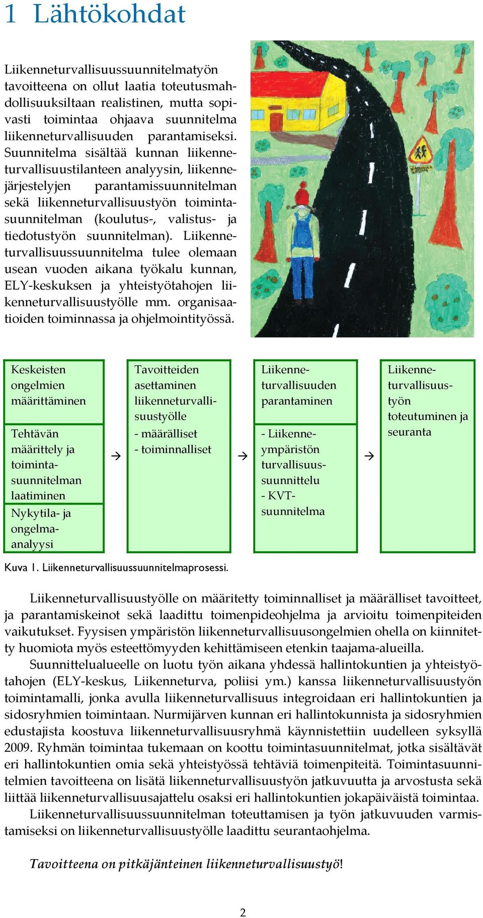 Suunnitelma sisältää kunnan liikenneturvallisuustilanteen analyysin, liikennejärjestelyjen parantamissuunnitelman sekä liikenneturvallisuustyön toimintasuunnitelman (koulutus, valistus ja