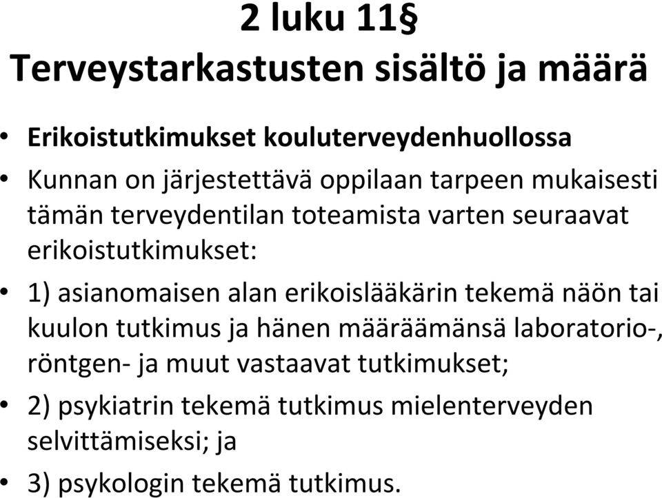 1) asianomaisen alan erikoislääkärin tekemä näön tai kuulon tutkimus ja hänen määräämänsä laboratorio, röntgen