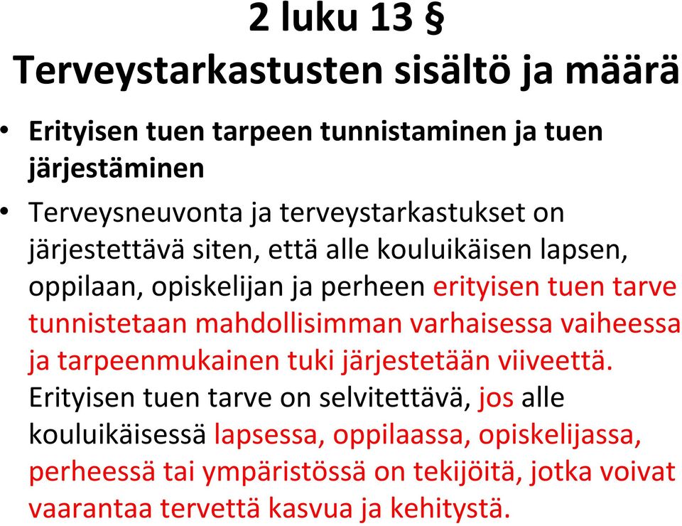 tunnistetaan mahdollisimman varhaisessa vaiheessa ja tarpeenmukainen tuki järjestetään viiveettä.