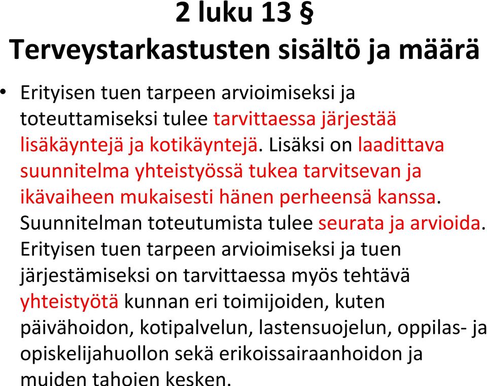 Lisäksi on laadittava suunnitelma yhteistyössä tukea tarvitsevan ja ikävaiheen mukaisesti hänen perheensä kanssa.