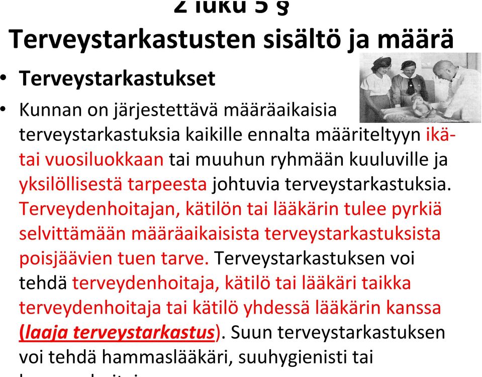 Terveydenhoitajan, kätilön tai lääkärin tulee pyrkiä selvittämään määräaikaisista terveystarkastuksista poisjäävien tuen tarve.