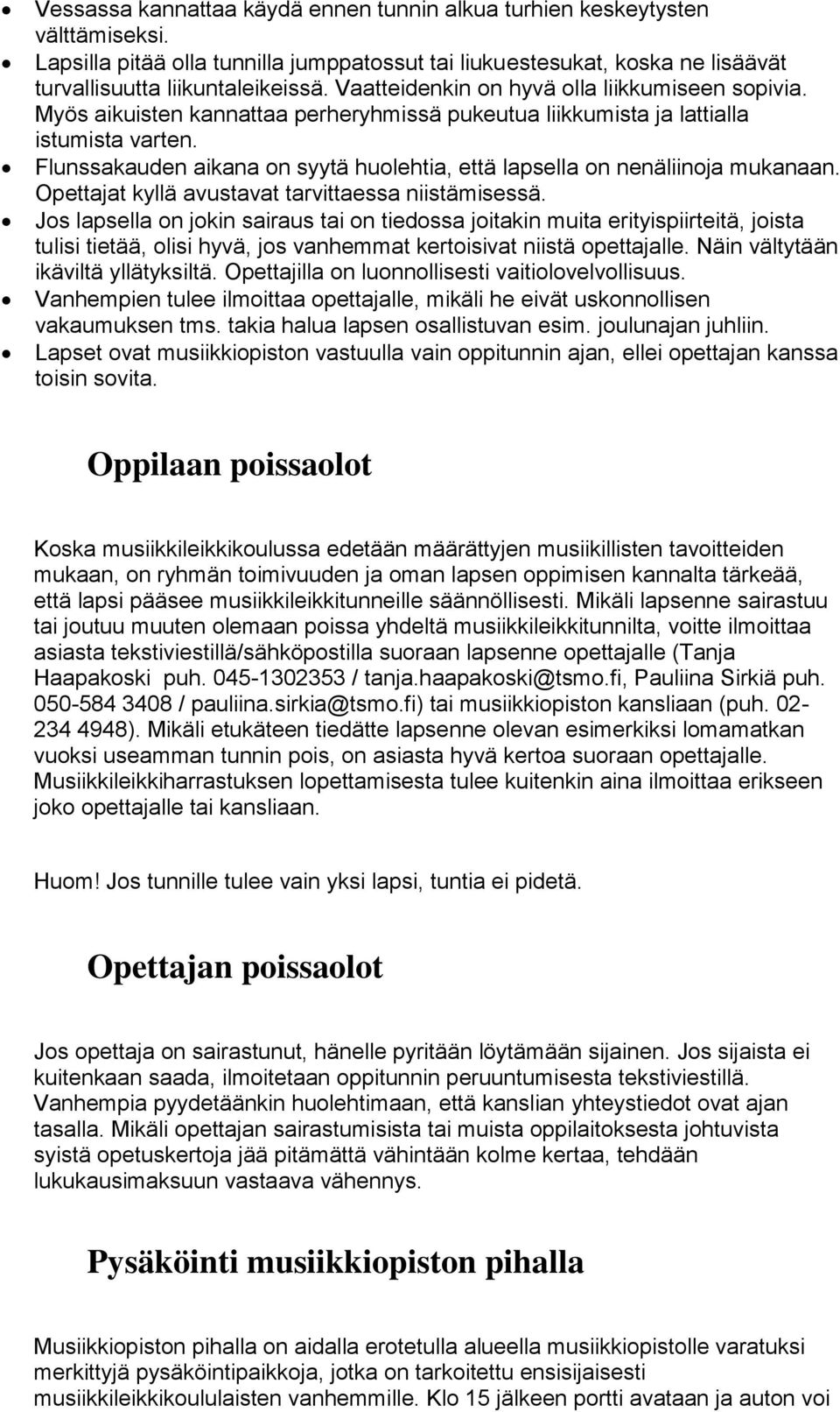 Flunssakauden aikana on syytä huolehtia, että lapsella on nenäliinoja mukanaan. Opettajat kyllä avustavat tarvittaessa niistämisessä.