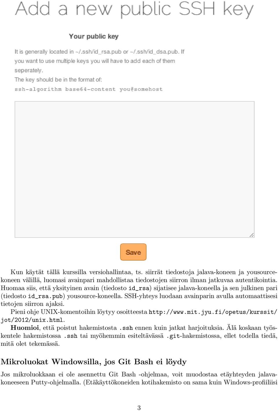 SSH-yhteys luodaan avainparin avulla automaattisesi tietojen siirron ajaksi. Pieni ohje UNIX-komentoihin löytyy osoitteesta http://www.mit.jyu.fi/opetus/kurssit/ jot/2012/unix.html.