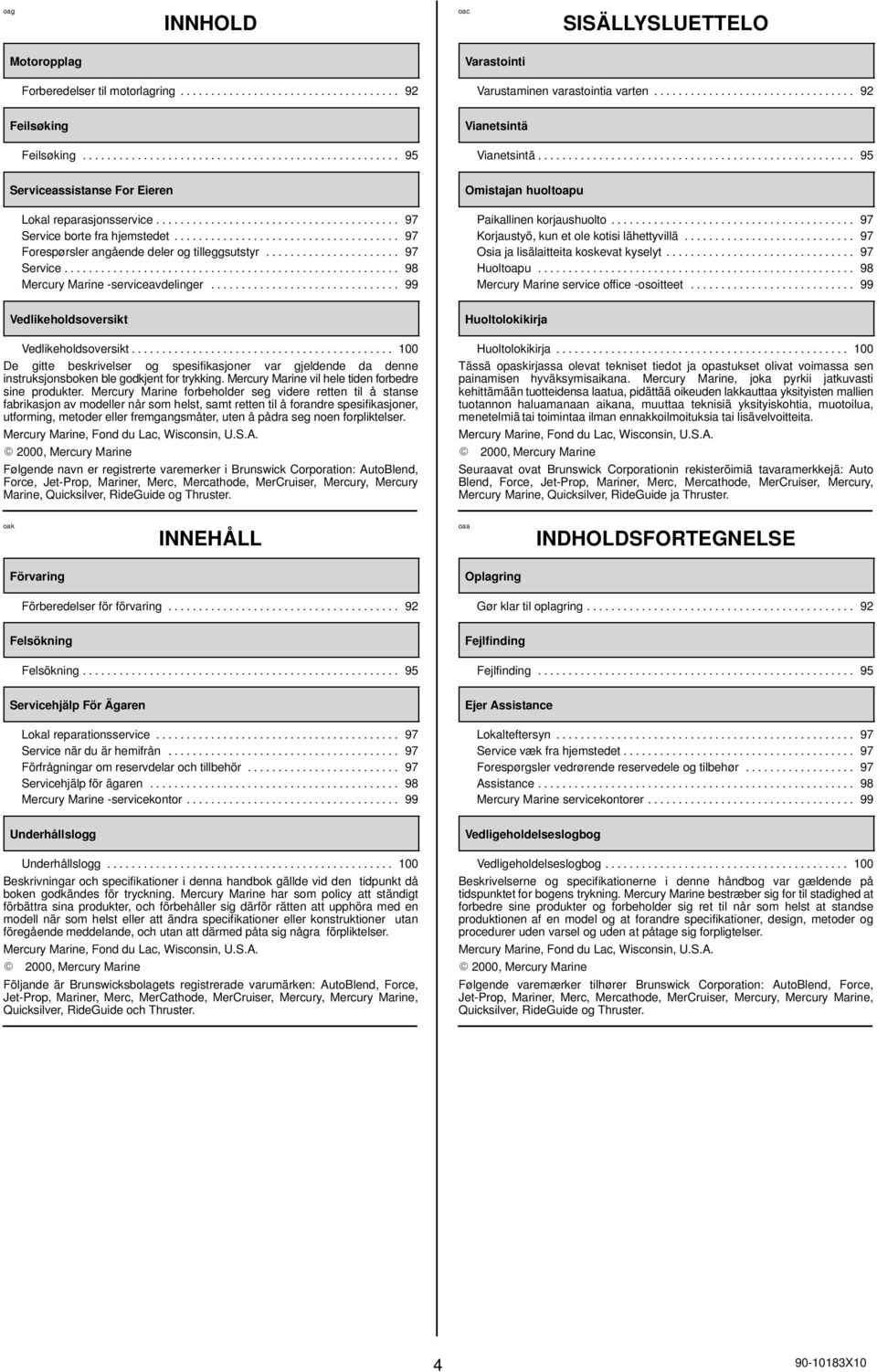 .................................... 97 Forespørsler angående deler og tilleggsutstyr...................... 97 Service....................................................... 98 Mercury Marine -serviceavdelinger.