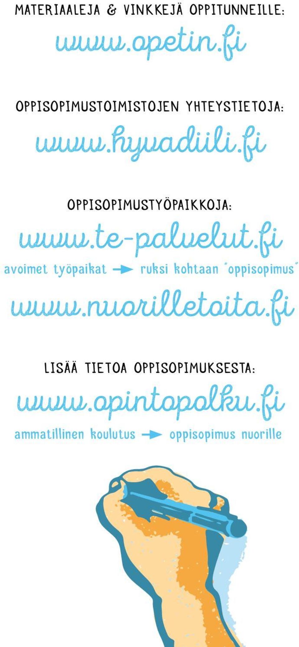 fi OPPISOPIMUSTYÖPAIKKOJA: www.te-palvelut.