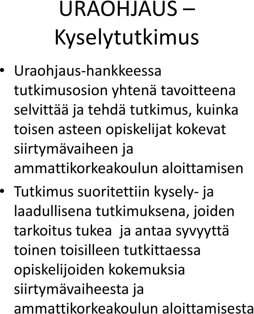 Tutkimus suoritettiin kysely- ja laadullisena tutkimuksena, joiden tarkoitus tukea ja antaa syvyyttä