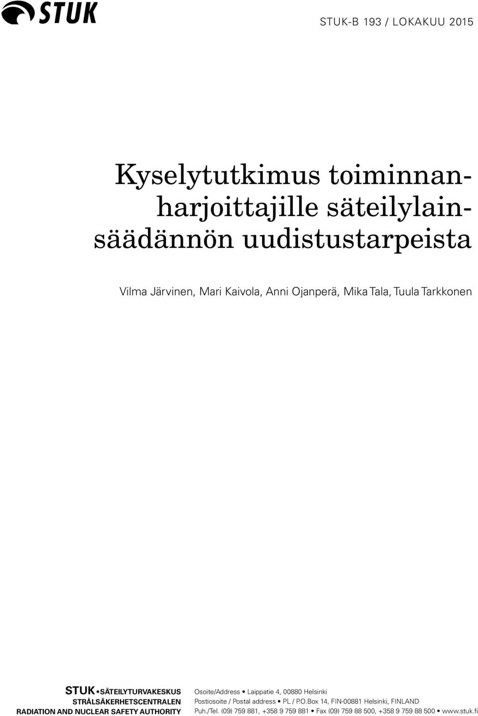 NUCLEAR SAFETY AUTHORITY Osoite/Address Laippatie 4, 00880 Helsinki Postiosoite / Postal address PL / P.O.Box 14, FIN-00881 Helsinki, FINLAND Puh.