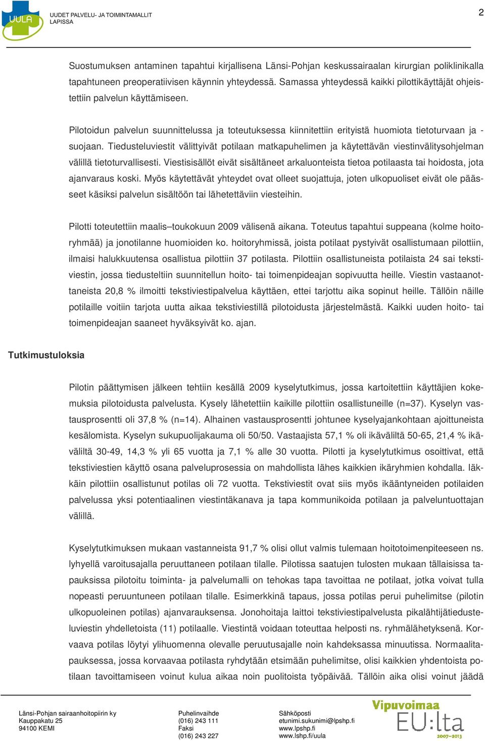 Tiedusteluviestit välittyivät potilaan matkapuhelimen ja käytettävän viestinvälitysohjelman välillä tietoturvallisesti.