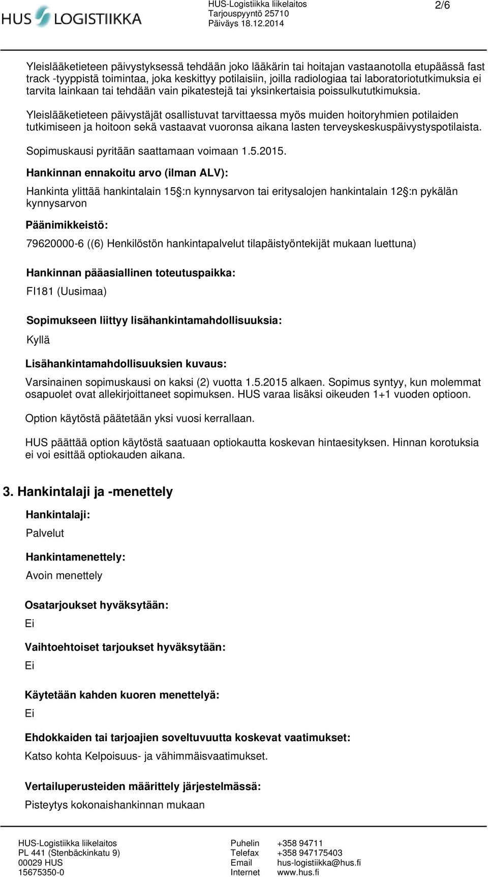 Yleislääketieteen päivystäjät osallistuvat tarvittaessa myös muiden hoitoryhmien potilaiden tutkimiseen ja hoitoon sekä vastaavat vuoronsa aikana lasten terveyskeskuspäivystyspotilaista.