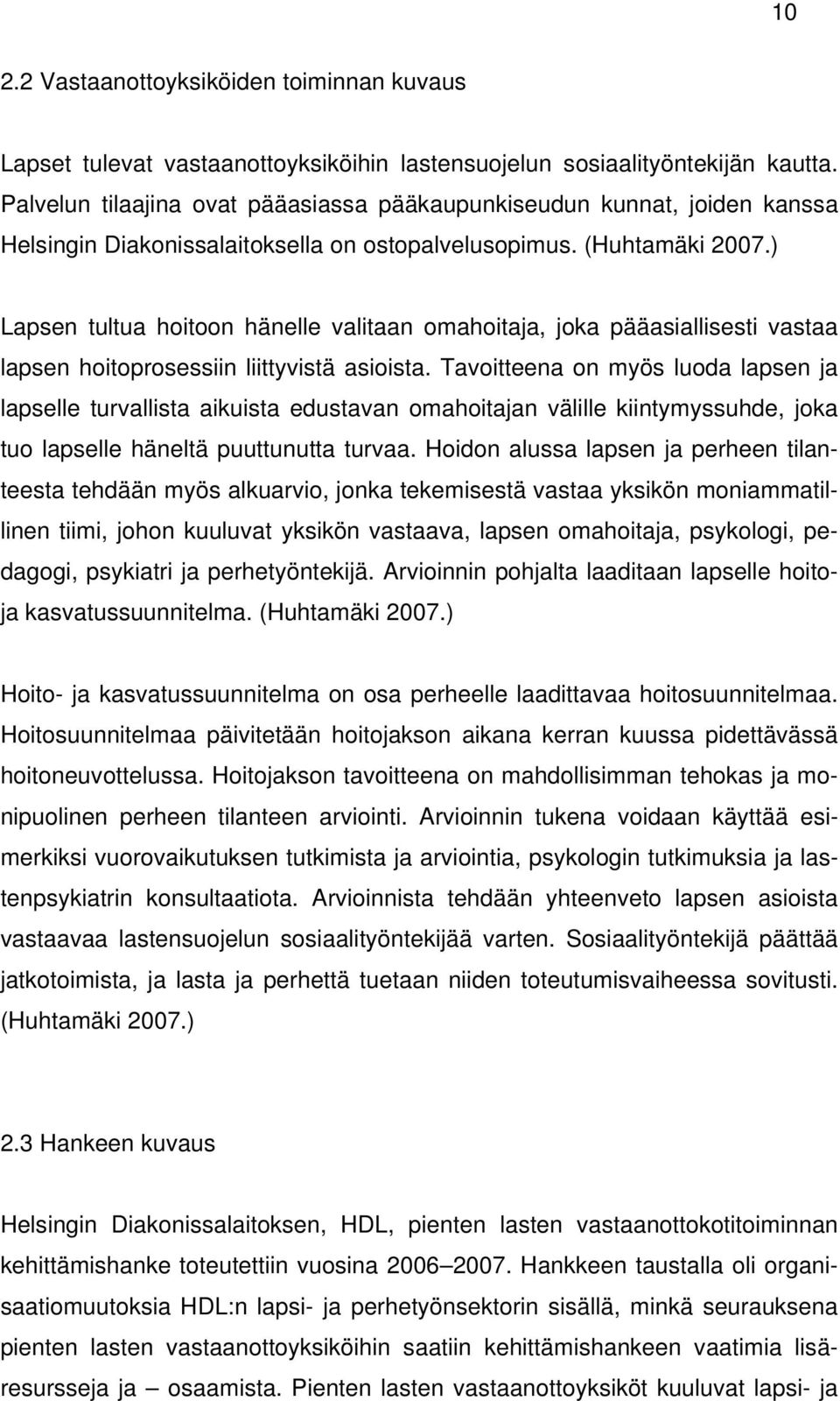 ) Lapsen tultua hoitoon hänelle valitaan omahoitaja, joka pääasiallisesti vastaa lapsen hoitoprosessiin liittyvistä asioista.