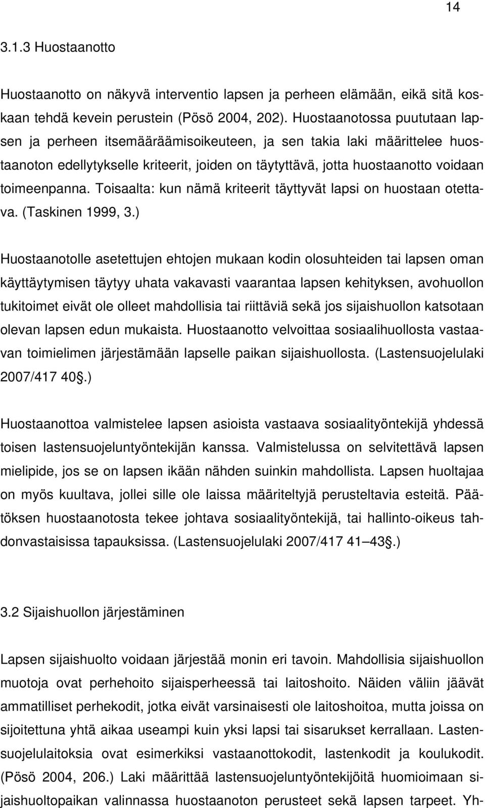 Toisaalta: kun nämä kriteerit täyttyvät lapsi on huostaan otettava. (Taskinen 1999, 3.