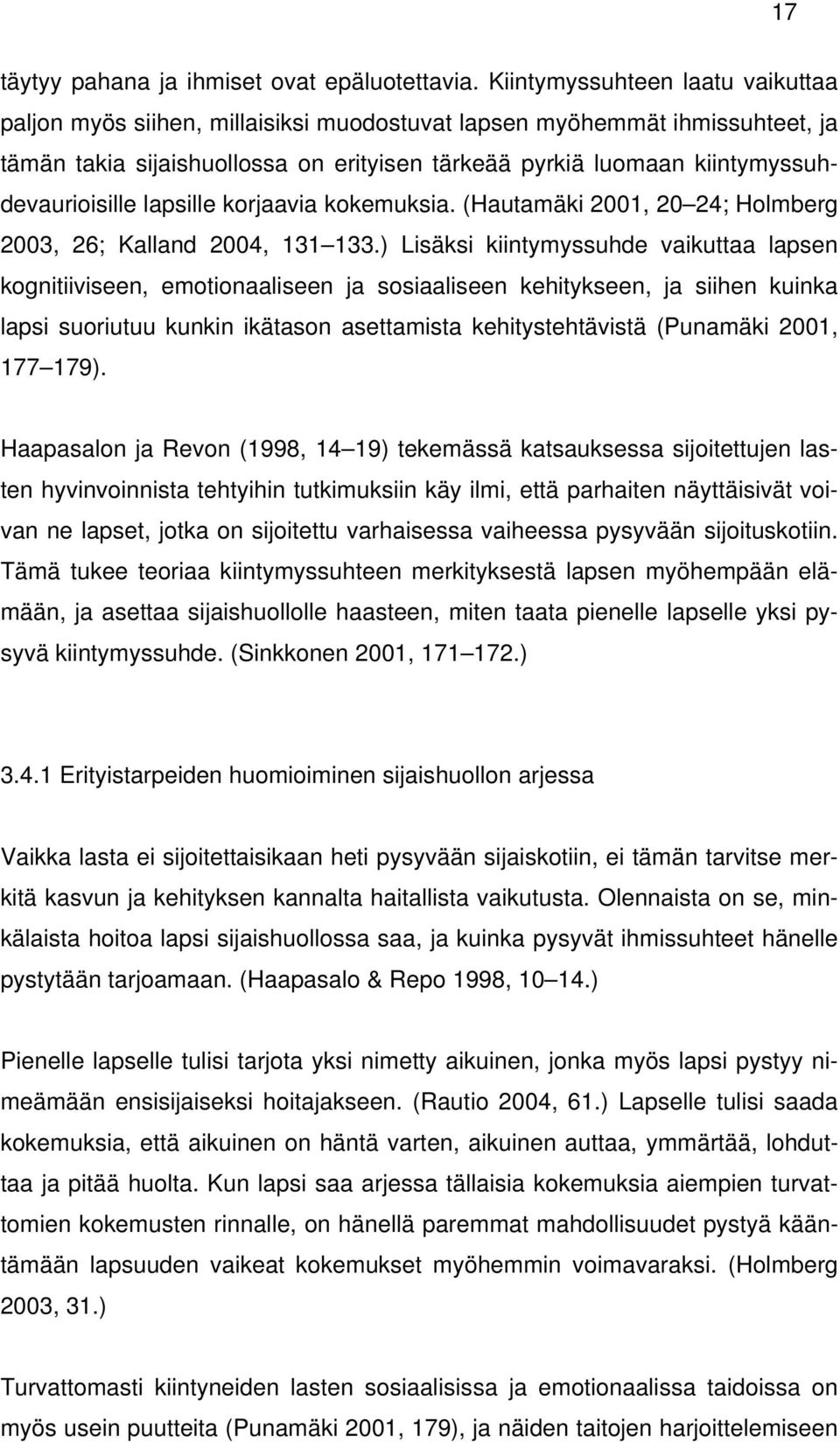 kiintymyssuhdevaurioisille lapsille korjaavia kokemuksia. (Hautamäki 2001, 20 24; Holmberg 2003, 26; Kalland 2004, 131 133.