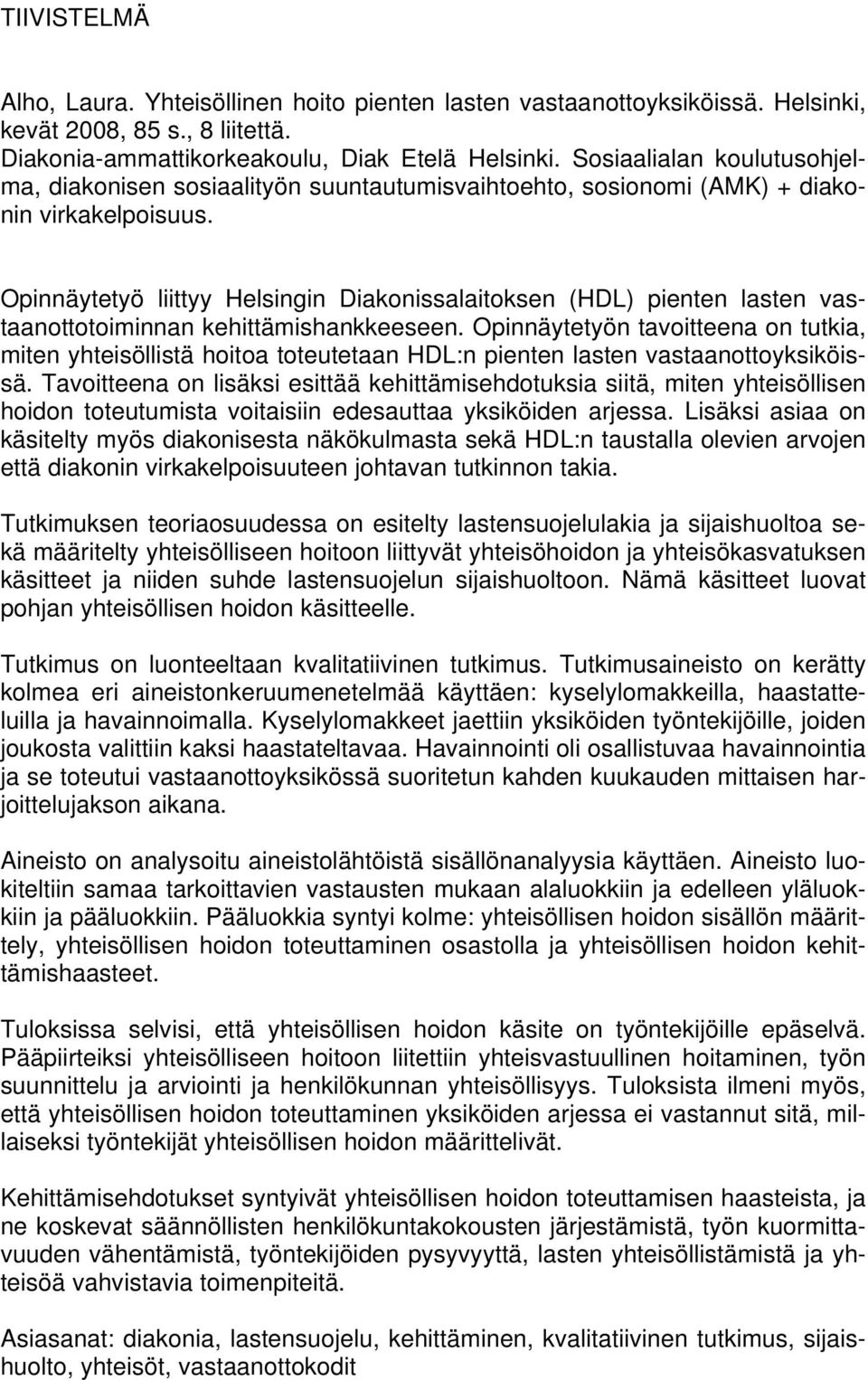 Opinnäytetyö liittyy Helsingin Diakonissalaitoksen (HDL) pienten lasten vastaanottotoiminnan kehittämishankkeeseen.