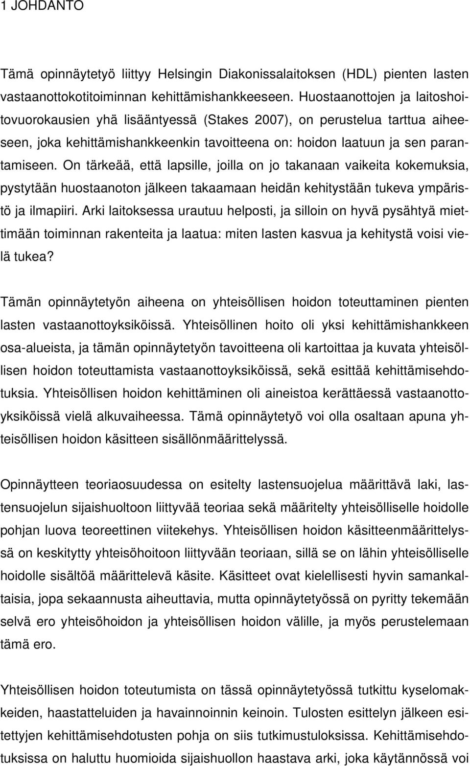 On tärkeää, että lapsille, joilla on jo takanaan vaikeita kokemuksia, pystytään huostaanoton jälkeen takaamaan heidän kehitystään tukeva ympäristö ja ilmapiiri.