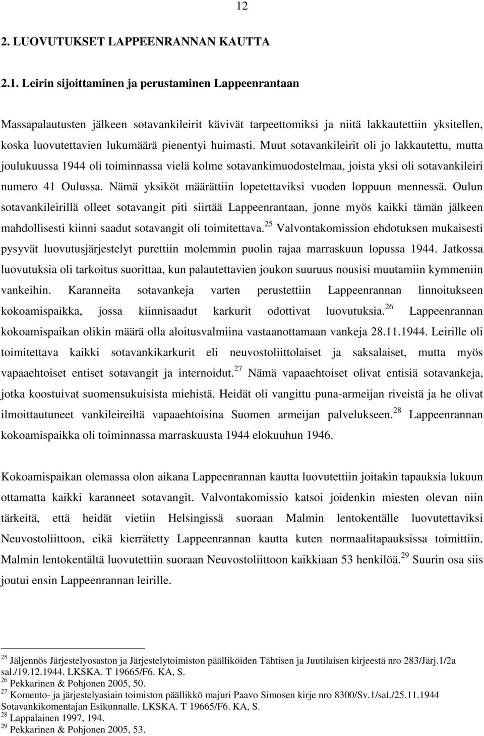 Muut sotavankileirit oli jo lakkautettu, mutta joulukuussa 1944 oli toiminnassa vielä kolme sotavankimuodostelmaa, joista yksi oli sotavankileiri numero 41 Oulussa.