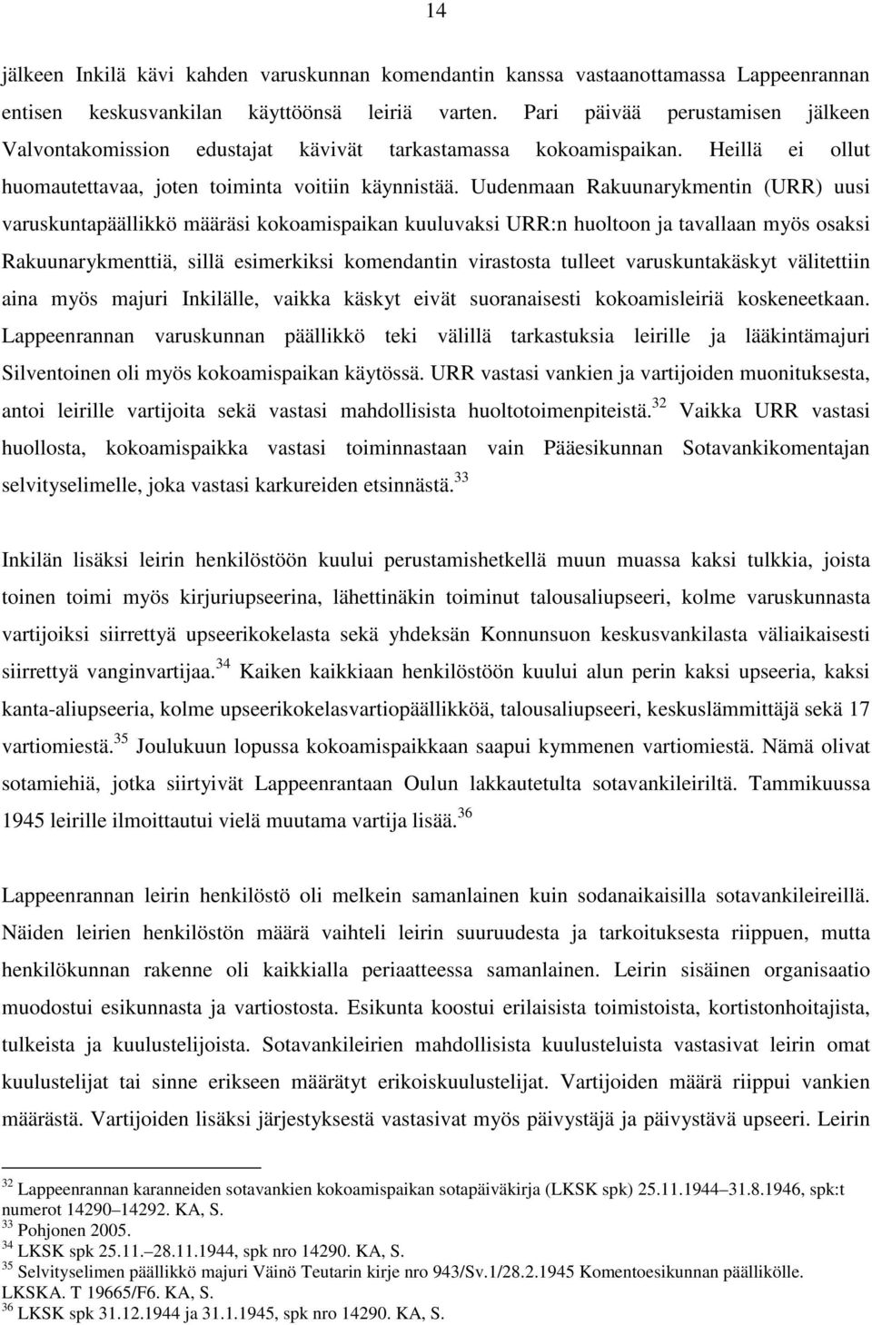 Uudenmaan Rakuunarykmentin (URR) uusi varuskuntapäällikkö määräsi kokoamispaikan kuuluvaksi URR:n huoltoon ja tavallaan myös osaksi Rakuunarykmenttiä, sillä esimerkiksi komendantin virastosta tulleet