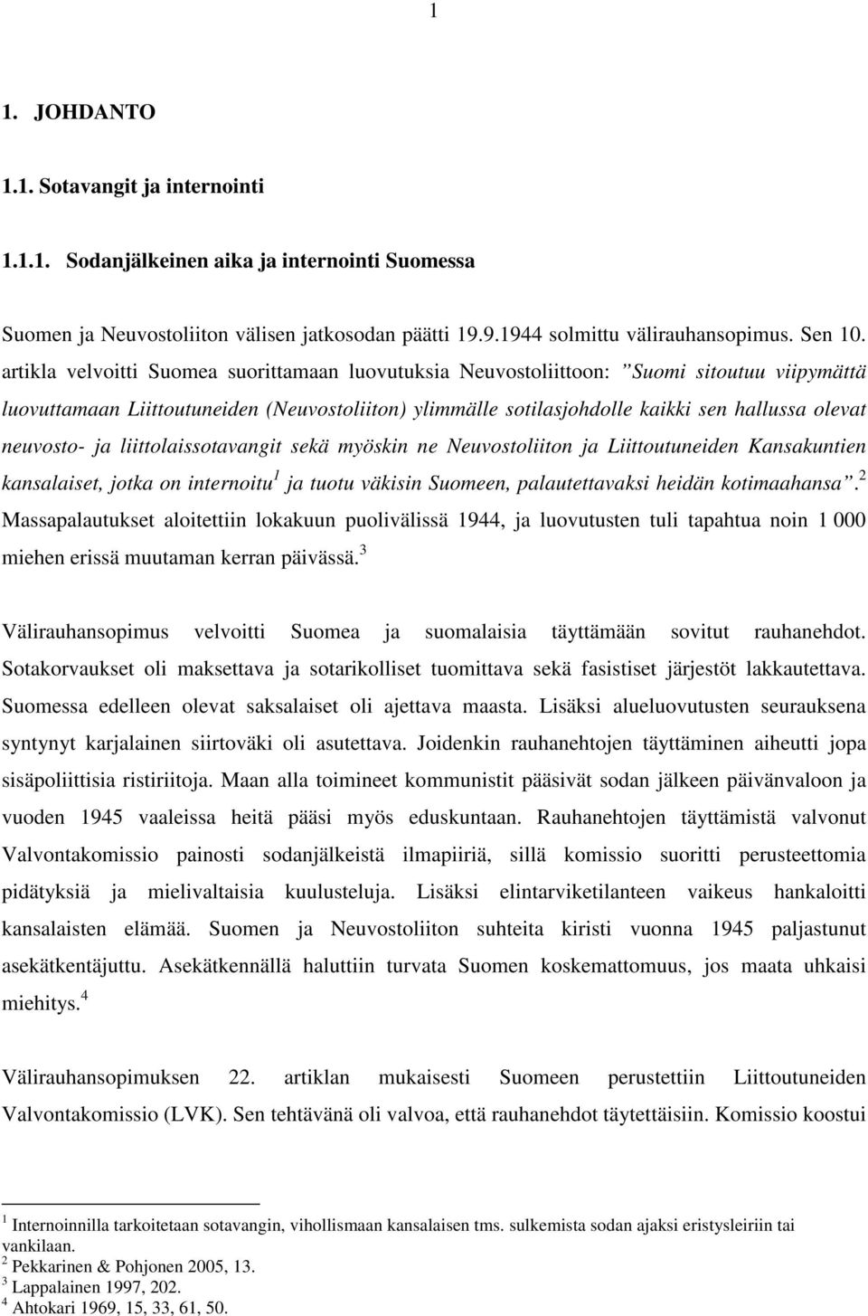 neuvosto- ja liittolaissotavangit sekä myöskin ne Neuvostoliiton ja Liittoutuneiden Kansakuntien kansalaiset, jotka on internoitu 1 ja tuotu väkisin Suomeen, palautettavaksi heidän kotimaahansa.