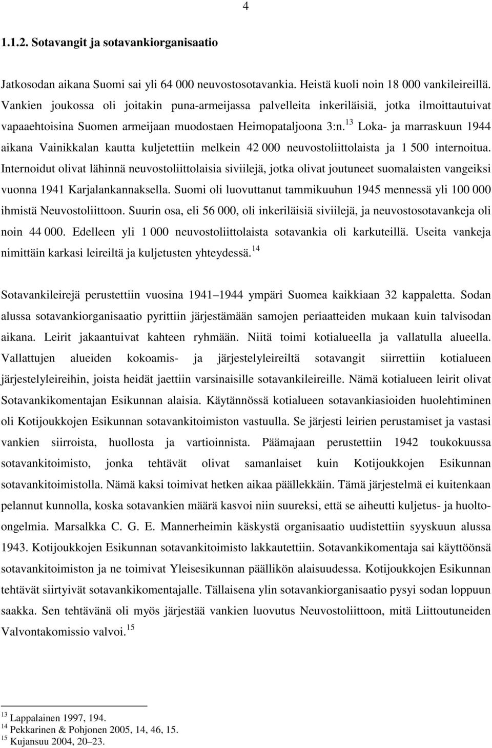 13 Loka- ja marraskuun 1944 aikana Vainikkalan kautta kuljetettiin melkein 42 000 neuvostoliittolaista ja 1 500 internoitua.