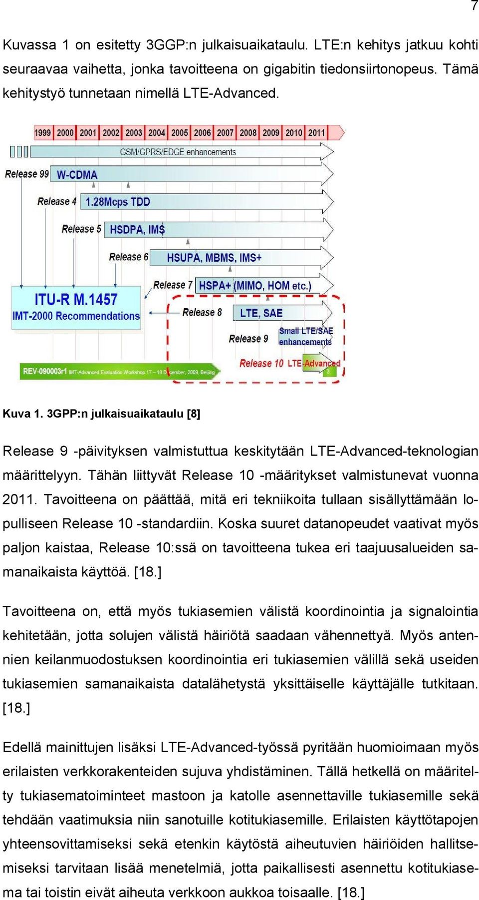 Tavoitteena on päättää, mitä eri tekniikoita tullaan sisällyttämään lopulliseen Release 10 standardiin.