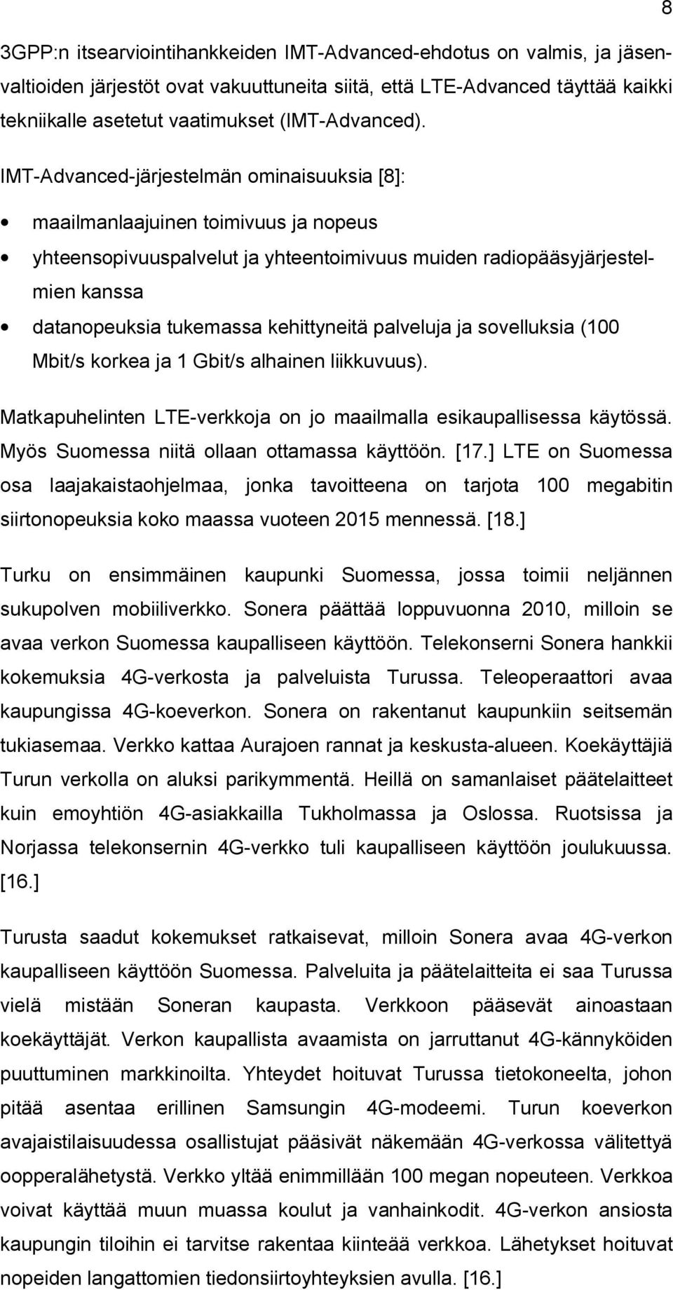 IMT Advanced järjestelmän ominaisuuksia [8]: maailmanlaajuinen toimivuus ja nopeus yhteensopivuuspalvelut ja yhteentoimivuus muiden radiopääsyjärjestelmien kanssa datanopeuksia tukemassa kehittyneitä