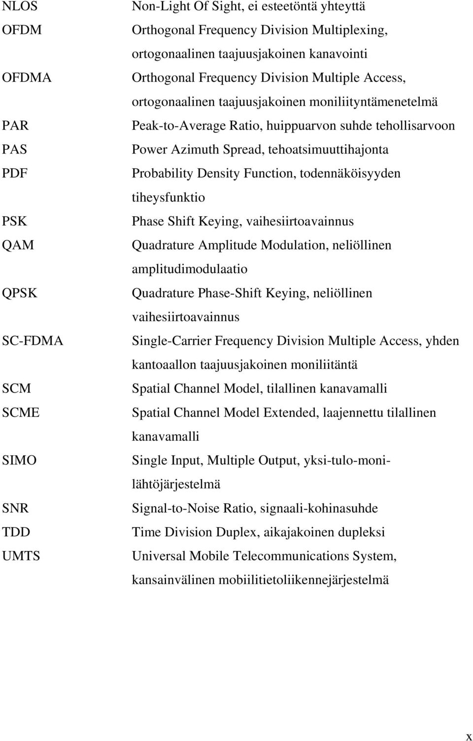 Desity Fuctio, todeäköisyyde tiheysfuktio Phase Shift Keyig, vaihesiirtoavaius Quadrature Amplitude Modulatio, eliöllie amplitudimodulaatio Quadrature Phase-Shift Keyig, eliöllie vaihesiirtoavaius