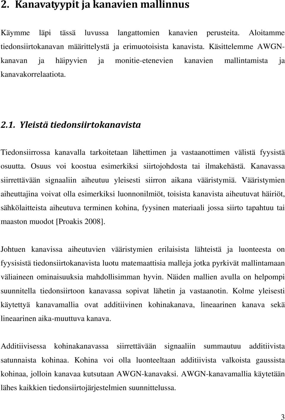 .. Yleistä tiedosiirtokaavista Tiedosiirrossa kaavalla tarkoitetaa lähettime ja vastaaottime välistä fyysistä osuutta. Osuus voi koostua esimerkiksi siirtojohdosta tai ilmakehästä.