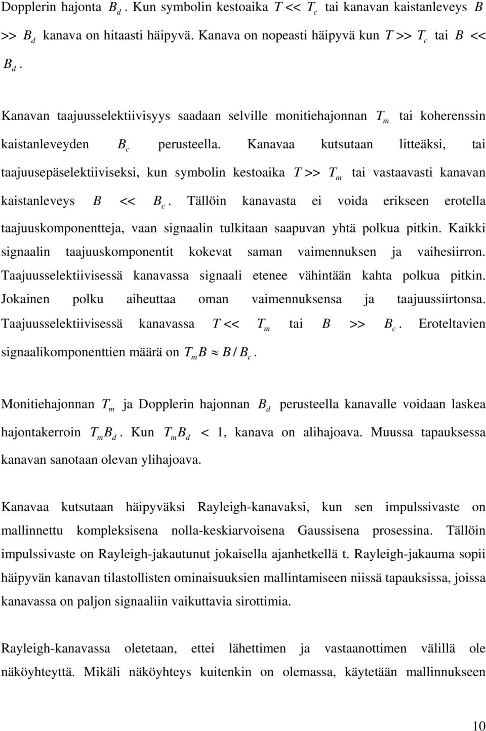 Kaavaa kutsutaa litteäksi, tai taajuusepäselektiiviseksi, ku symboli kestoaika T >> T m tai vastaavasti kaava kaistaleveys B <<.