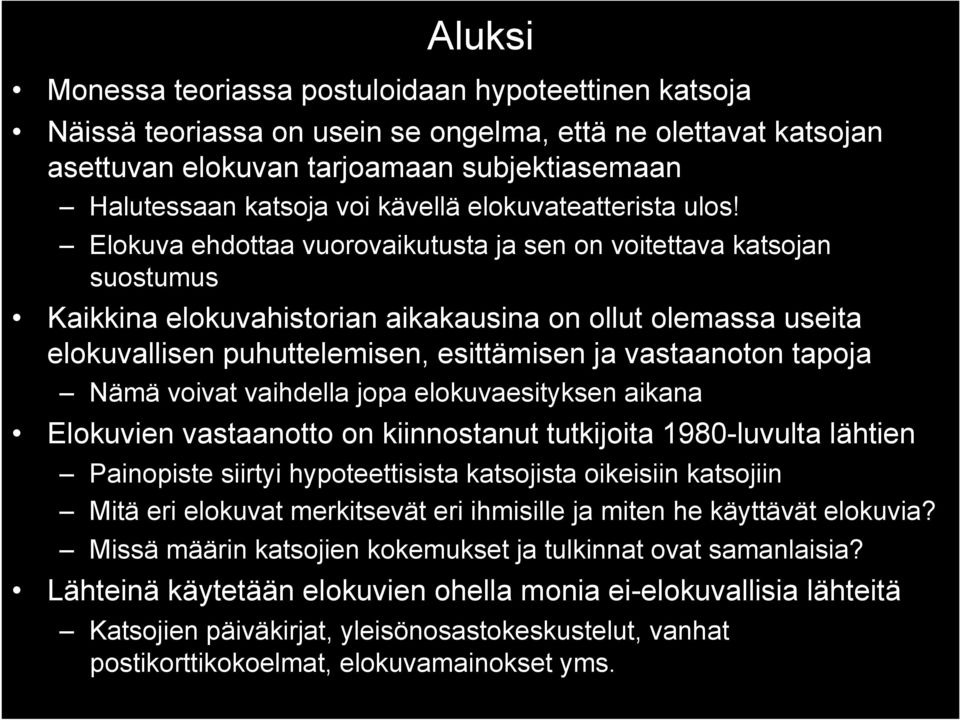 Elokuva ehdottaa vuorovaikutusta ja sen on voitettava katsojan suostumus Kaikkina elokuvahistorian aikakausina on ollut olemassa useita elokuvallisen puhuttelemisen, esittämisen ja vastaanoton tapoja