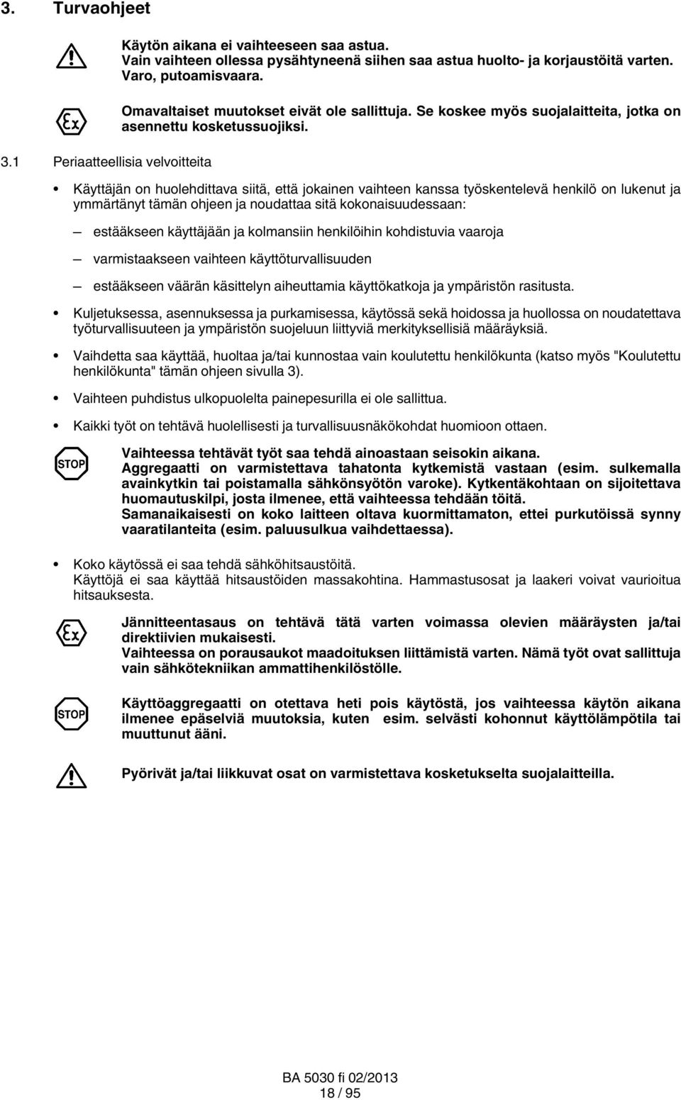 Käyttäjän on huolehdittava siitä, että jokainen vaihteen kanssa työskentelevä henkilö on lukenut ja ymmärtänyt tämän ohjeen ja noudattaa sitä kokonaisuudessaan: estääkseen käyttäjään ja kolmansiin